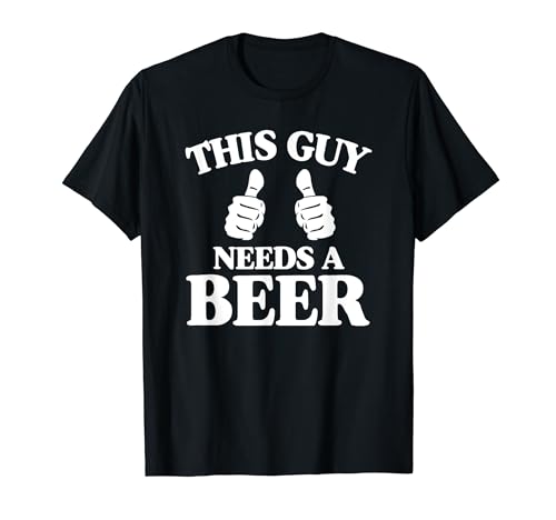 This Guy Needs a Beer Funny Men's T-Shirt