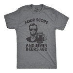 Funny Beer T-Shirt: Four Score and Seven Beers