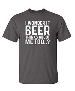 Funny Beer Thinks About Me T-Shirt - Charcoal