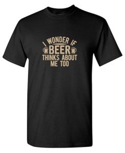 Funny Beer Graphic Tee - Thinks About Me