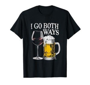 Drinking Alcohol Funny I Go Both Ways Wine Beer T-Shirt