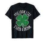 St. Patrick's Day You Look Like I Need A Drink Beer Shamrock T-Shirt