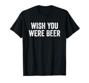 Wish You Were Beer Vintage Craft Beer Home Brewing Brewery T-Shirt