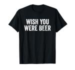 Wish You Were Beer Vintage Craft Beer Home Brewing Brewery T-Shirt