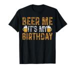 Funny Party Drinking Beer Shirt Beer Me It's My Birthday T-Shirt