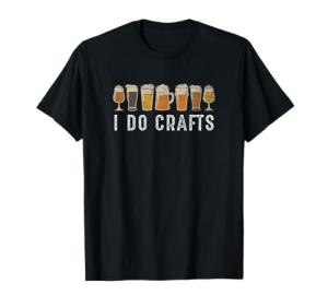 Craft Beer I Do Crafts Home Brew T-Shirt