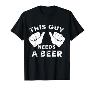 This Guy Needs A Beer - Funny T-Shirt