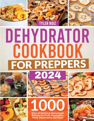 Prepper's Dehydrator Cookbook: 1000 Homemade Recipes