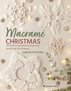 Macrame Christmas: 24 Easy Holiday Knotting Projects