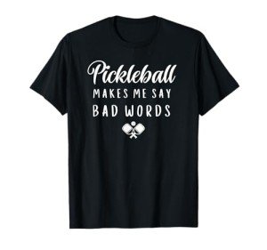 Funny Pickleball Makes Me Say Bad Words Pickleball Players T-Shirt