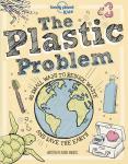 The Plastic Problem: 60 Small Ways to Reduce Waste and Help Save the Earth (Lonely Planet Kids)