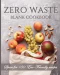Zero Waste Blank cookbook and meal planner. Space for +50 Eco-Friendly recipes.: Sustainable living, green lifestyle, weekly meal no waste, plastic ... zero waste, save the planet, climate change
