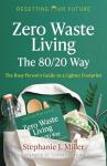 Zero Waste Living, The 80/20 Way: The Busy Person's Guide To A Lighter Footprint (Resetting Our Future Book 4) (Volume 4)