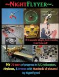 NightFlyyer, 70 years of evolution with R/C Helicopters, Airplanes, Drones, my Inventions, and hundreds of pictures.: If it sounds stupid but it works, it ain't stupid!