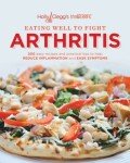 Fight Arthritis with 200 Easy Recipes and Tips