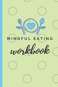 Mindful Eating Workbook for Emotional Eaters