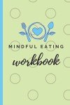 Mindful Eating Workbook for Emotional Eaters
