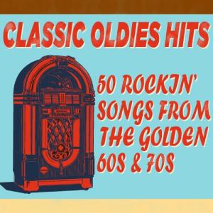 Classic Oldies: 50 Rockin' Hits from the 60s & 70s
