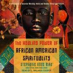 African-American Spirituality: Ancestor Worship and Healing