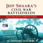 Explore Jeff Shaara's Civil War Battlefields Series