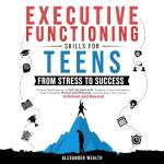 Master Executive Function Skills for Teen Success