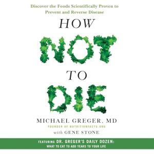 How Not to Die: Foods That Heal and Prevent