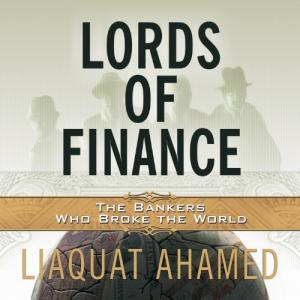 Lords of Finance: Bankers Who Shook the World