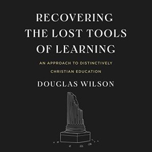 Recovering the Lost Tools of Learning: An Approach to Distinctively Christian Education