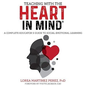 Teaching with the HEART in Mind: A Complete Educator's Guide to Social Emotional Learning