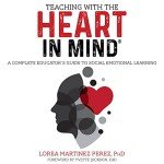 Teaching with the HEART in Mind: A Complete Educator's Guide to Social Emotional Learning