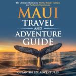 Maui Adventure Guide: Explore Culture and Thrills