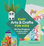 Kids' Arts & Crafts: 50 Fun Projects to Create
