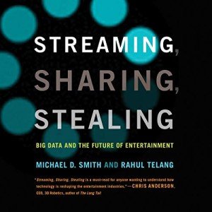 Streaming, Sharing, Stealing: Big Data and the Future of Entertainment