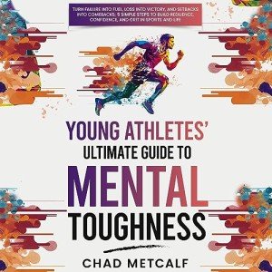 Young Athletes' Ultimate Guide to Mental Toughness