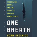 One Breath: Freediving, Death, and the Quest to Shatter Human Limits