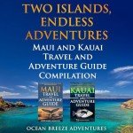 Two Islands, Endless Adventures: Maui and Kauai Travel and Adventure Guide Compilation (Travel and Adventure Guides)