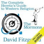 The Complete Heretic's Guide to Western Religion, Book 1: The Mormons