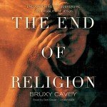 The End of Religion: Encountering the Subversive Spirituality of Jesus