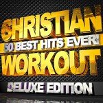 Christian Workout - 50 Best Hits Ever!