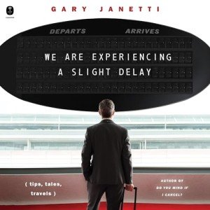 We Are Experiencing a Slight Delay: (tips, tales, travels)