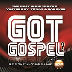 Got Gospel? The Best Indie Tracks...Yesterday, Today & Forever