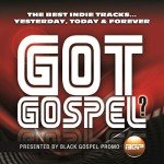 Got Gospel? The Best Indie Tracks...Yesterday, Today & Forever