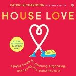 House Love: A Joyful Guide to Cleaning, Organizing, and Loving the Home You’re In