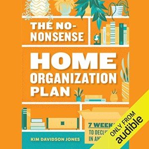 The No-Nonsense Home Organization Plan: 7 Weeks to Declutter in Any Space
