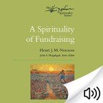 A Spirituality of Fundraising: The Henri Nouwen Spirituality Series