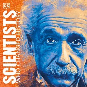 Scientists Who Changed History: Great Lives