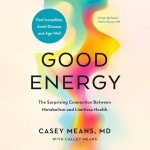 Good Energy: The Surprising Connection Between Metabolism and Limitless Health