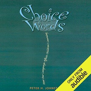 Choice Words: How Our Language Affects Children's Learning