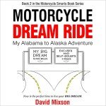 Motorcycle Dream Ride: My Alabama to Alaska Adventure