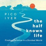 The Half Known Life: Finding Paradise in a Divided World